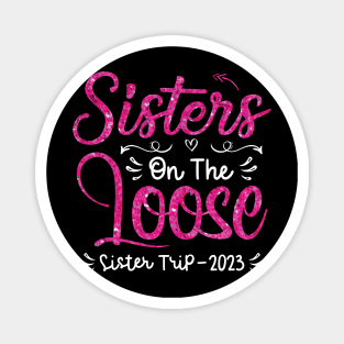 Sisters On The Loose Shirt Sisters Trip 2023 Vacation Lovers Magnet